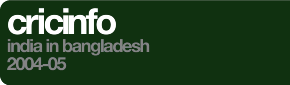Cricinfo: India in Bangladesh 2004-05