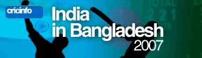 Cricinfo: India in Bangladesh 2007
